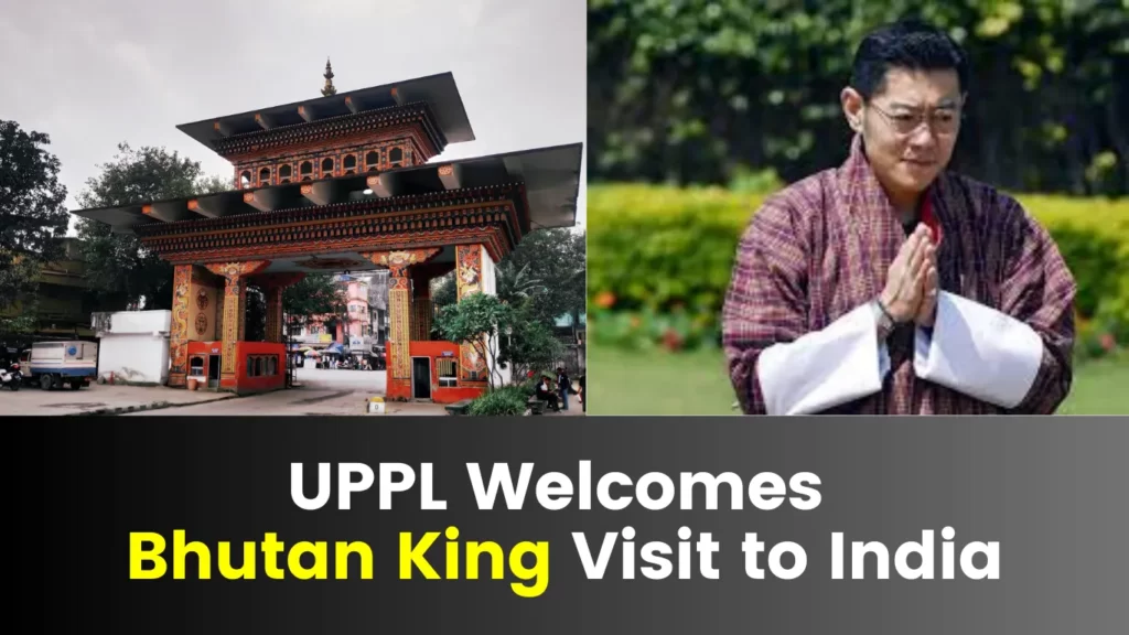 UPPL welcomes Bhutan King Visit to India